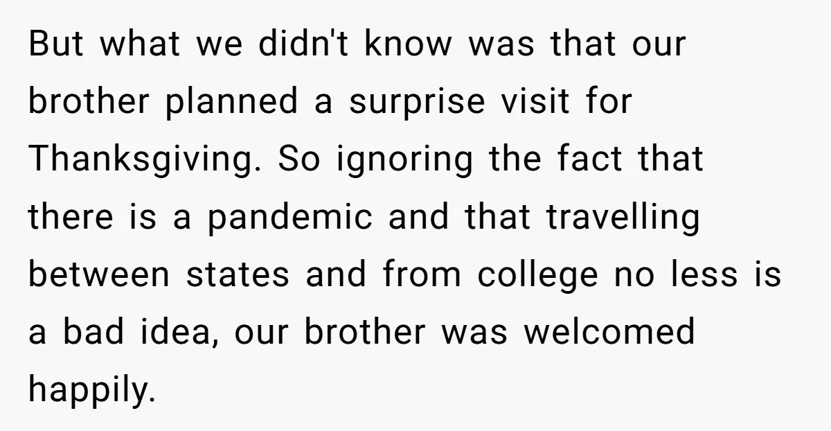 But what we didn't know was that our brother planned a surprise visit for Thanksgiving. So ignoring the fact that there is a pandemic and that travelling between states and...