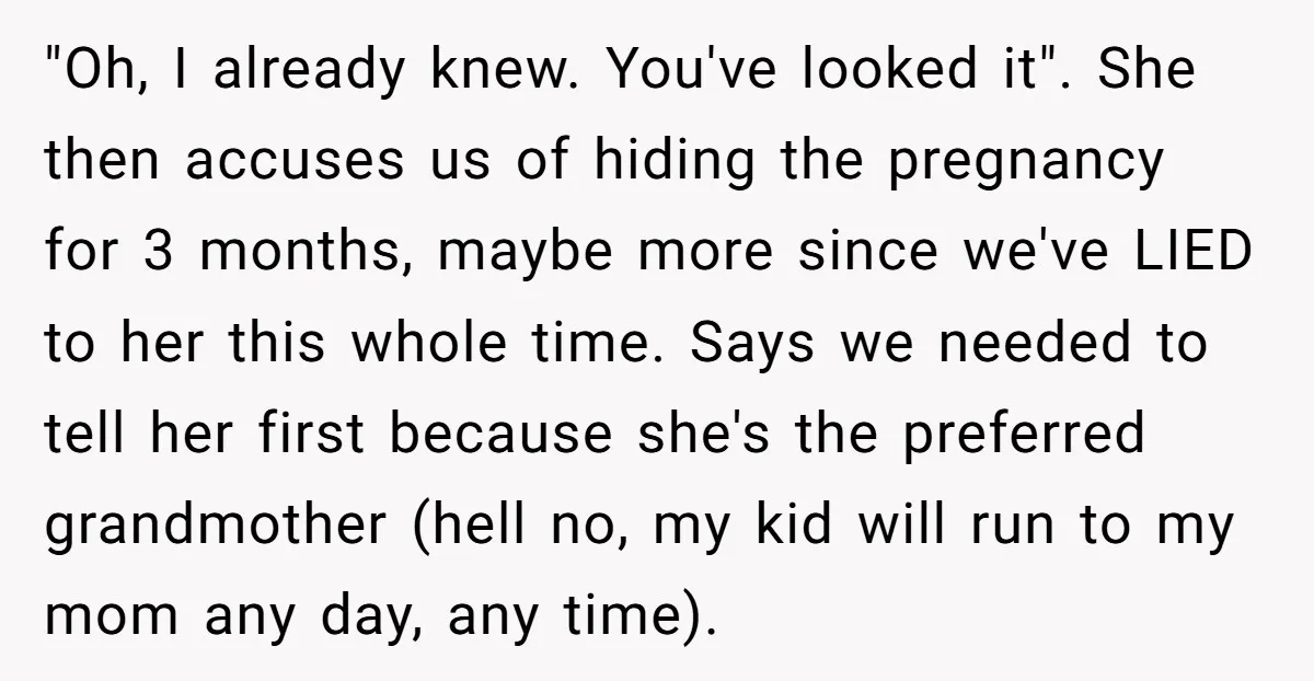 "Oh, I already knew. You've looked it". She then accuses us of hiding the pregnancy for 3 months, maybe more since we've LIED to her this whole time. Says we...