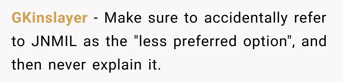 GKinslayer − Make sure to accidentally refer to JNMIL as the "less preferred option", and then never explain it.