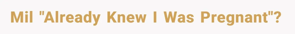 MIL "Already knew I was pregnant"?