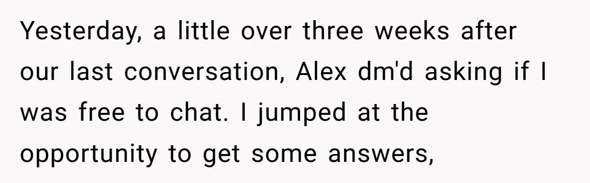 Yesterday, a little over three weeks after our last conversation, Alex dm'd asking if I was free to chat. I jumped at the opportunity to get some answers,