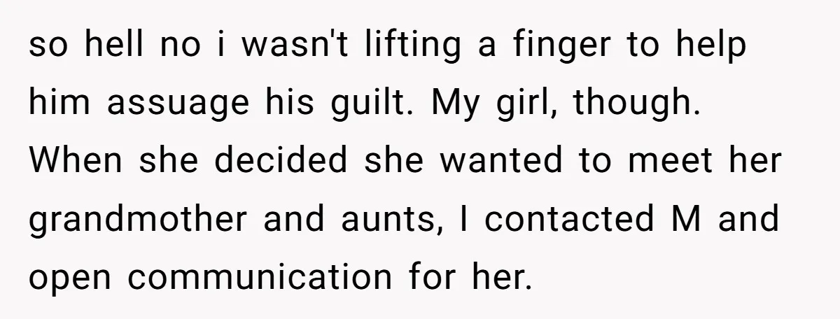 so hell no i wasn't lifting a finger to help him assuage his guilt. My girl, though. When she decided she wanted to meet her grandmother and aunts, I contacted...