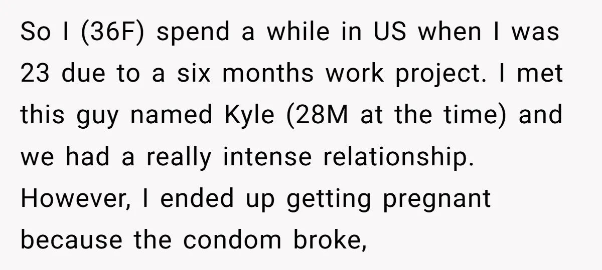 So I (36F) spend a while in US when I was 23 due to a six months work project. I met this guy named Kyle (28M at the time) and...