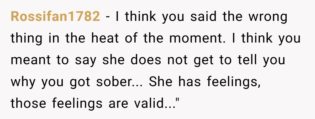 Rossifan1782 − I think you said the wrong thing in the heat of the moment. I think you meant to say she does not get to tell you why you...