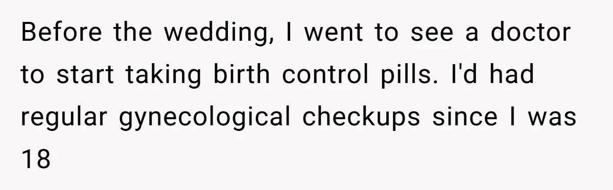 Before the wedding, I went to see a doctor to start taking birth control pills. I'd had regular gynecological checkups since I was 18