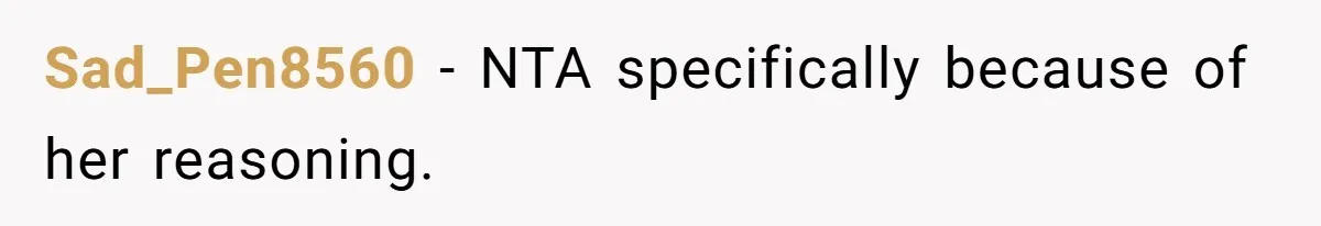 Sad_Pen8560 − NTA specifically because of her reasoning.