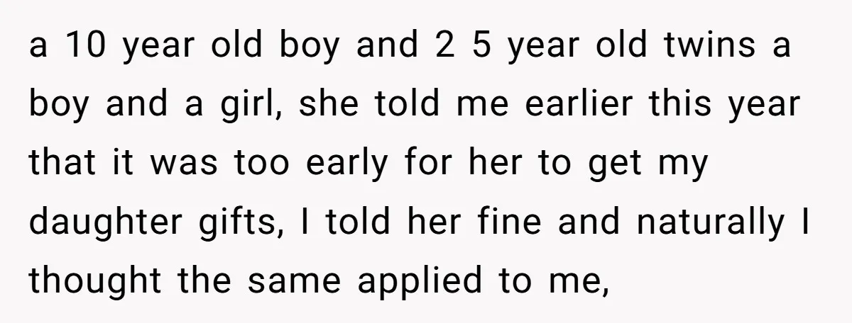 a 10 year old boy and 2 5 year old twins a boy and a girl, she told me earlier this year that it was too early for her to...