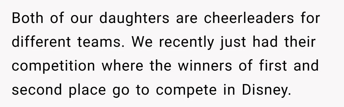 Both of our daughters are cheerleaders for different teams. We recently just had their competition where the winners of first and second place go to compete in Disney.