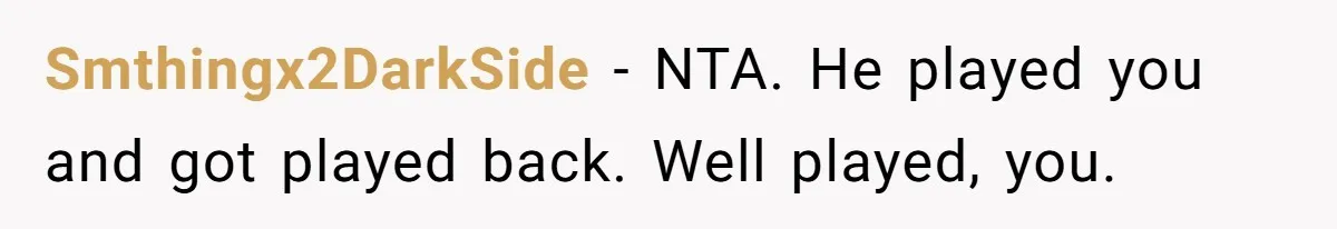 Smthingx2DarkSide − NTA. He played you and got played back. Well played, you.