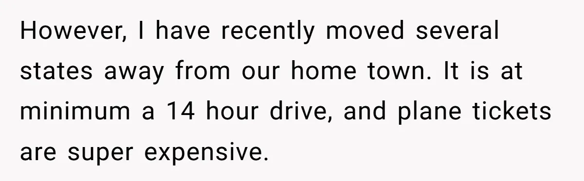 However, I have recently moved several states away from our home town. It is at minimum a 14 hour drive, and plane tickets are super expensive.