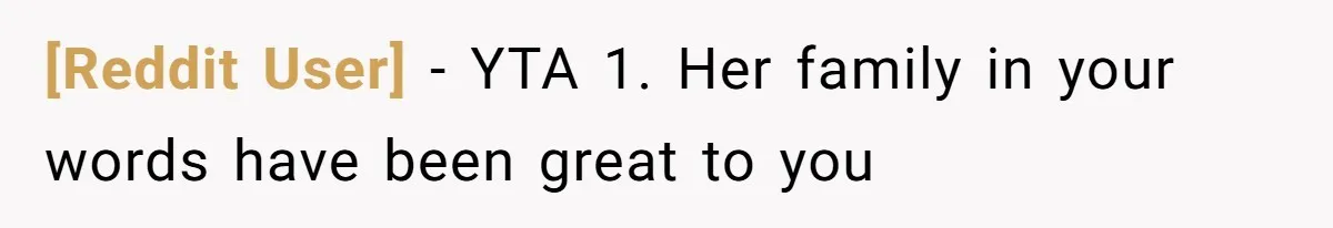 [Reddit User] − YTA 1. Her family in your words have been great to you