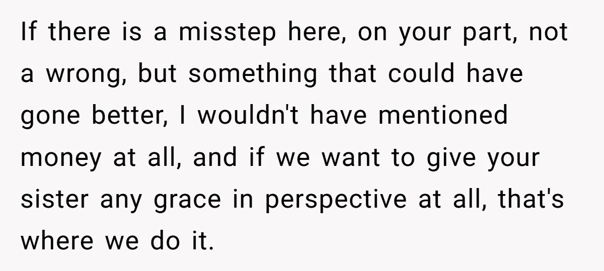 If there is a misstep here, on your part, not a wrong, but something that could have gone better, I wouldn't have mentioned money at all, and if we want...
