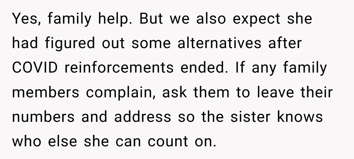 Yes, family help. But we also expect she had figured out some alternatives after COVID reinforcements ended. If any family members complain, ask them to leave their numbers and address...