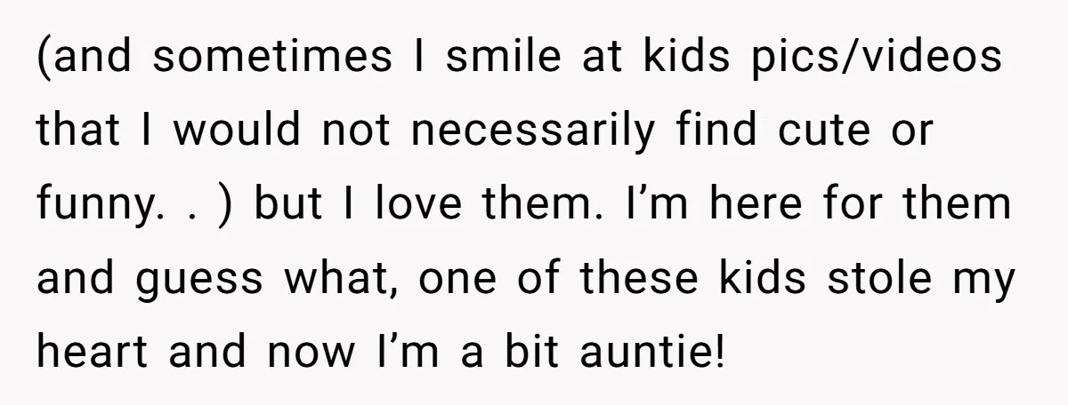 (and sometimes I smile at kids pics/videos that I would not necessarily find cute or funny. . ) but I love them. I’m here for them and guess what, one...