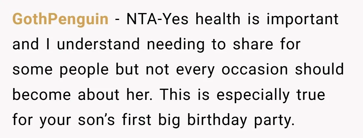 GothPenguin − NTA-Yes health is important and I understand needing to share for some people but not every occasion should become about her. This is especially true for your son’s...