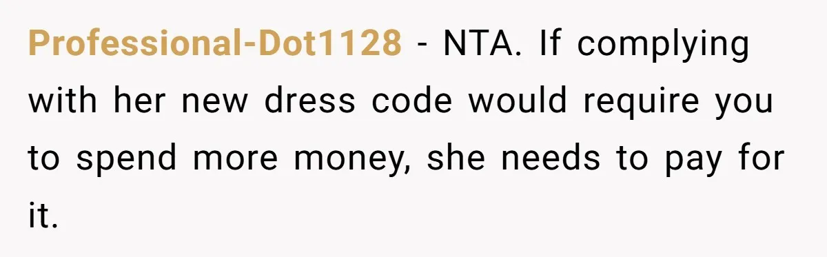 Professional-Dot1128 − NTA. If complying with her new dress code would require you to spend more money, she needs to pay for it.