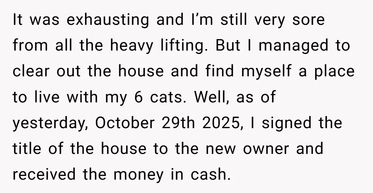 It was exhausting and I’m still very sore from all the heavy lifting. But I managed to clear out the house and find myself a place to live with my...