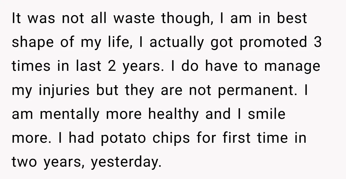 It was not all waste though, I am in best shape of my life, I actually got promoted 3 times in last 2 years. I do have to manage my...