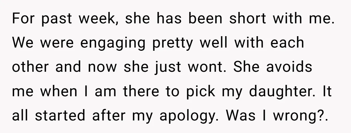 For past week, she has been short with me. We were engaging pretty well with each other and now she just wont. She avoids me when I am there to...