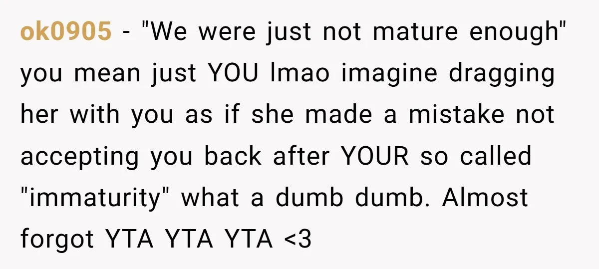 ok0905 − "We were just not mature enough" you mean just YOU lmao imagine dragging her with you as if she made a mistake not accepting you back after YOUR...