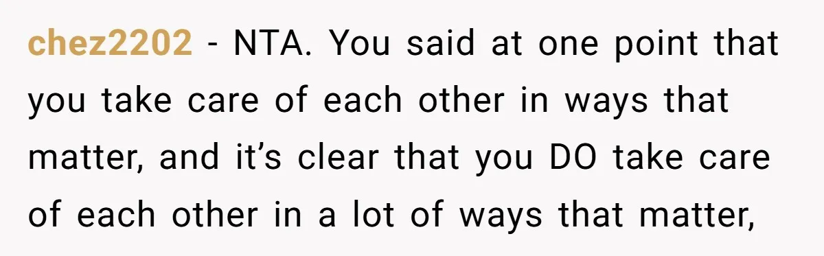 chez2202 − NTA. You said at one point that you take care of each other in ways that matter, and it’s clear that you DO take care of each other...