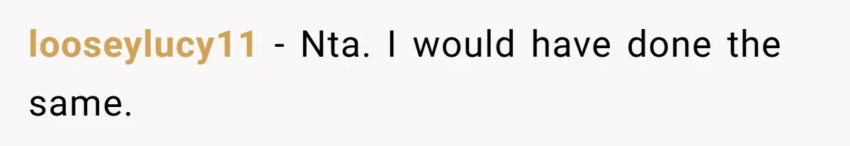 looseylucy11 − Nta. I would have done the same.