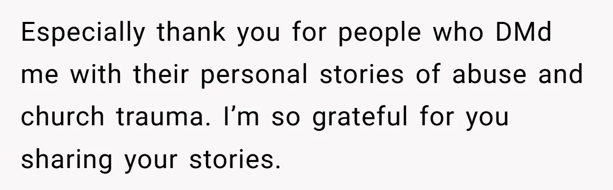 Especially thank you for people who DMd me with their personal stories of abuse and church trauma. I’m so grateful for you sharing your stories.