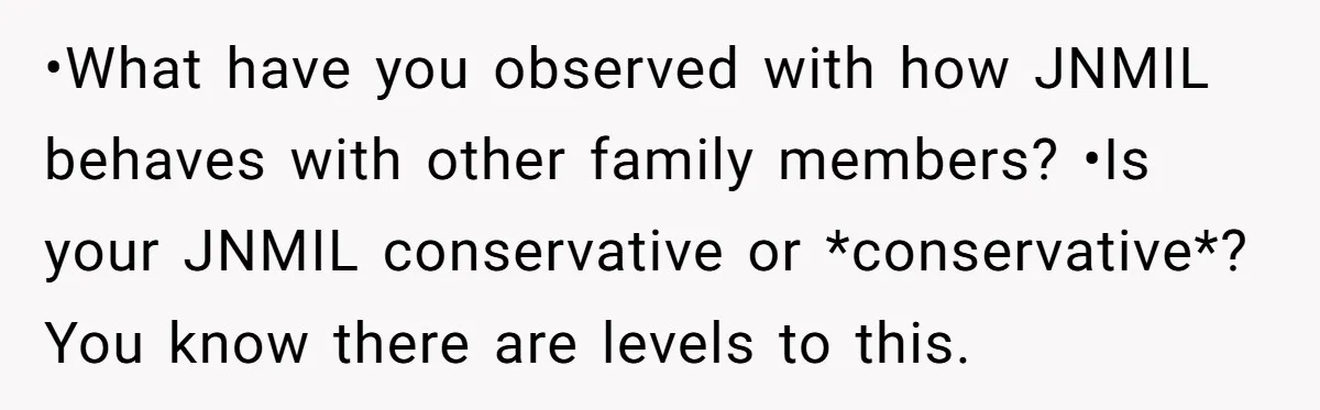 •What have you observed with how JNMIL behaves with other family members? •Is your JNMIL conservative or *conservative*? You know there are levels to this.