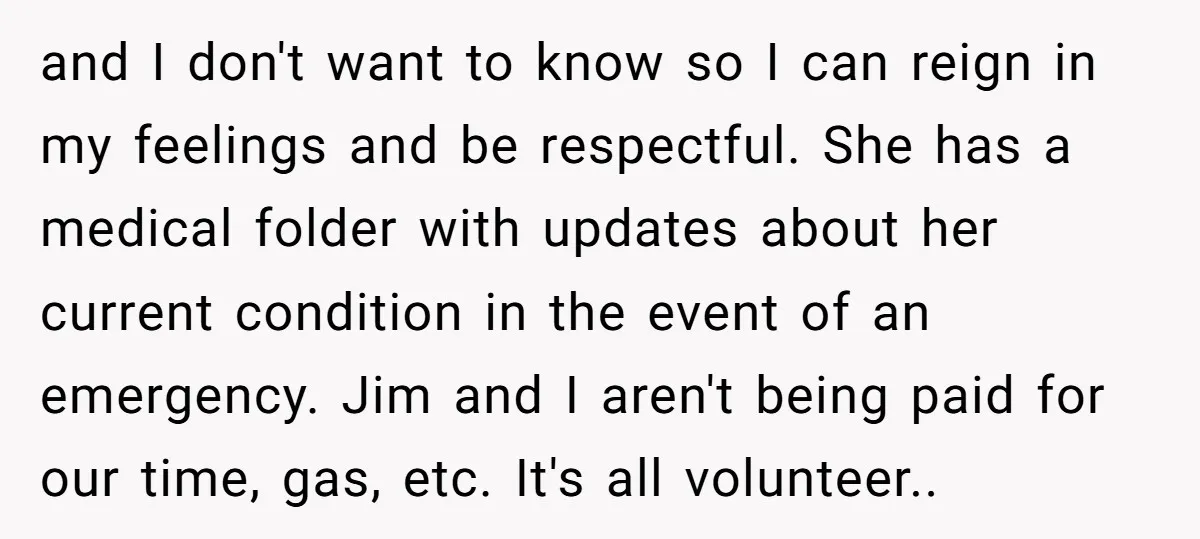 and I don't want to know so I can reign in my feelings and be respectful. She has a medical folder with updates about her current condition in the event...