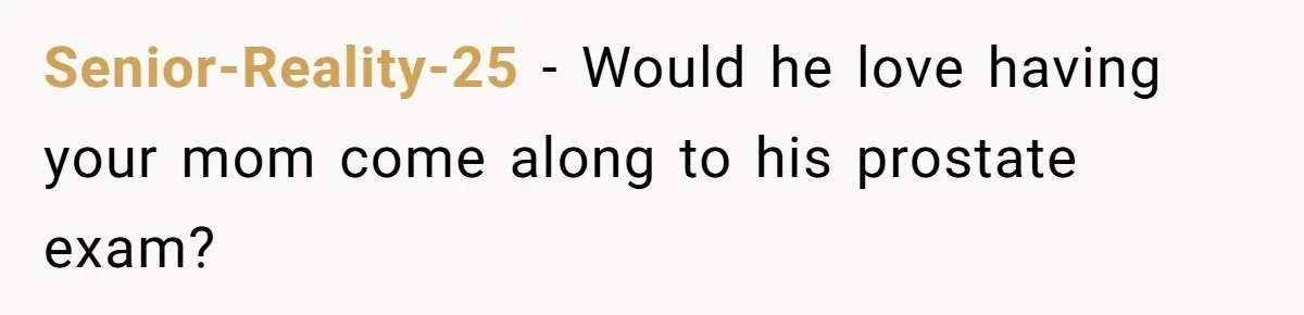 Senior-Reality-25 − Would he love having your mom come along to his prostate exam?