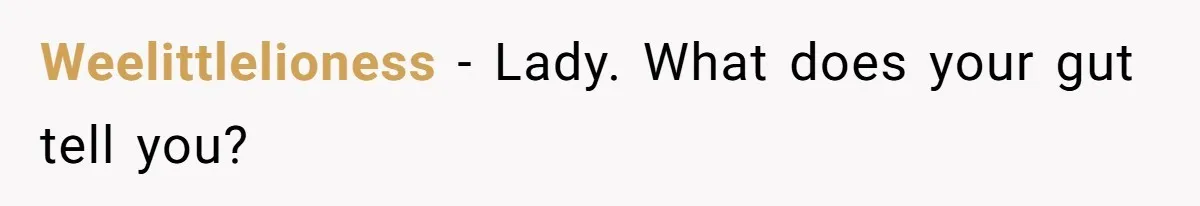 Weelittlelioness − Lady. What does your gut tell you?