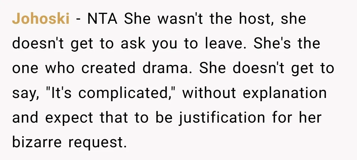 Johoski − NTA She wasn't the host, she doesn't get to ask you to leave. She's the one who created drama. She doesn't get to say, "It's complicated," without explanation...