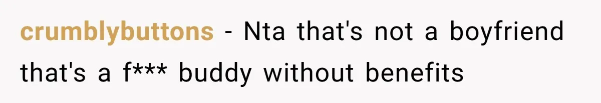 crumblybuttons − Nta that's not a boyfriend that's a f*** buddy without benefits