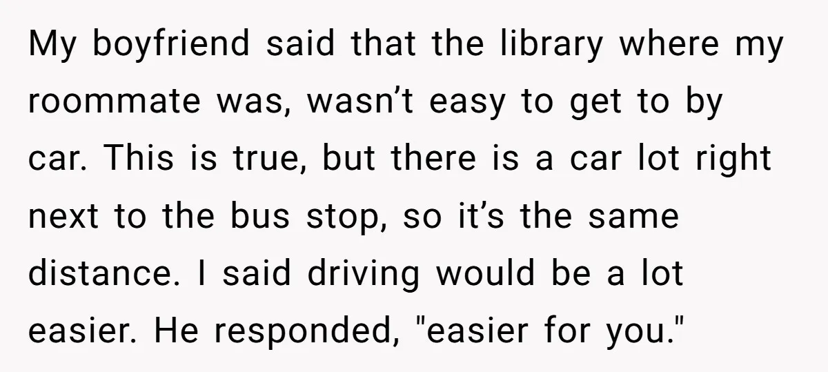 My boyfriend said that the library where my roommate was, wasn’t easy to get to by car. This is true, but there is a car lot right next to the...