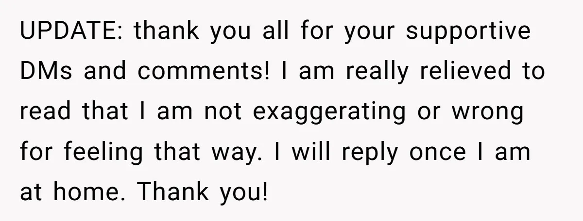 UPDATE: thank you all for your supportive DMs and comments! I am really relieved to read that I am not exaggerating or wrong for feeling that way. I will reply...