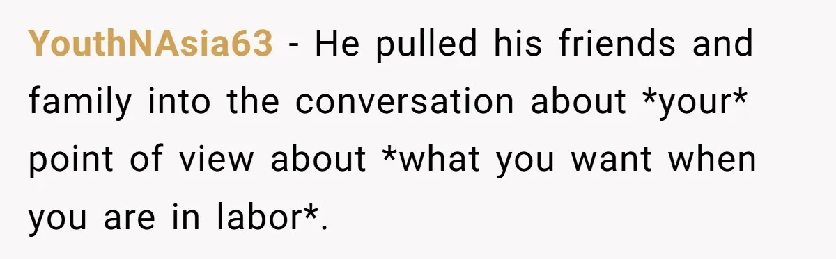 YouthNAsia63 − He pulled his friends and family into the conversation about *your* point of view about *what you want when you are in labor*.