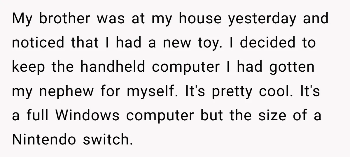 My brother was at my house yesterday and noticed that I had a new toy. I decided to keep the handheld computer I had gotten my nephew for myself. It's...