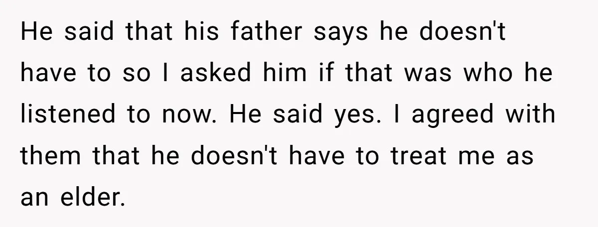 He said that his father says he doesn't have to so I asked him if that was who he listened to now. He said yes. I agreed with them that...