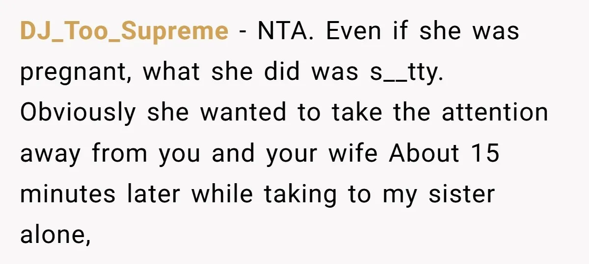 DJ_Too_Supreme − NTA. Even if she was pregnant, what she did was s__tty. Obviously she wanted to take the attention away from you and your wife About 15 minutes later...