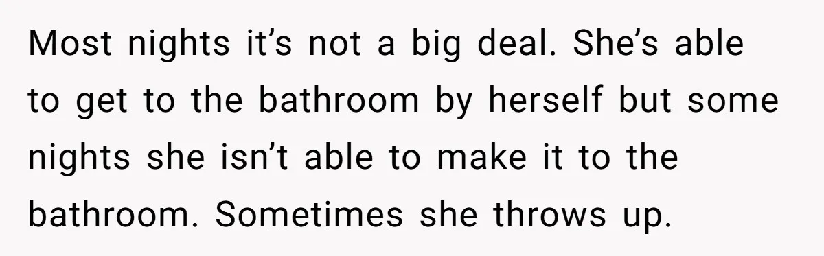 Most nights it’s not a big deal. She’s able to get to the bathroom by herself but some nights she isn’t able to make it to the bathroom. Sometimes she...
