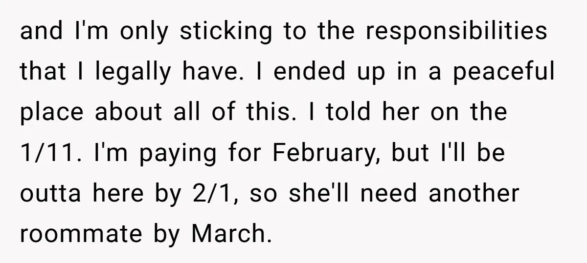 and I'm only sticking to the responsibilities that I legally have. I ended up in a peaceful place about all of this. I told her on the 1/11. I'm paying...