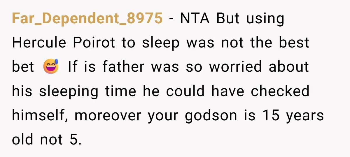 Far_Dependent_8975 − NTA But using Hercule Poirot to sleep was not the best bet 😅 If is father was so worried about his sleeping time he could have checked himself,...