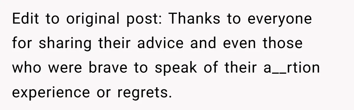 Edit to original post: Thanks to everyone for sharing their advice and even those who were brave to speak of their a__rtion experience or regrets.