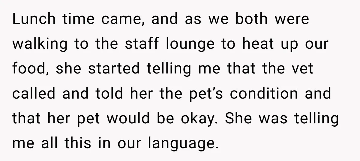 Lunch time came, and as we both were walking to the staff lounge to heat up our food, she started telling me that the vet called and told her the...
