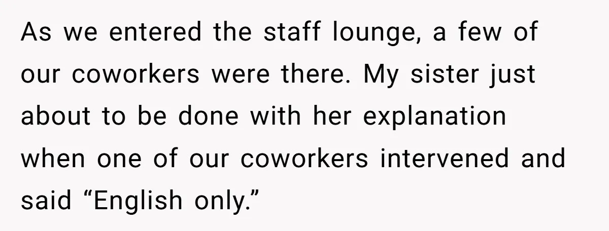 As we entered the staff lounge, a few of our coworkers were there. My sister just about to be done with her explanation when one of our coworkers intervened and...