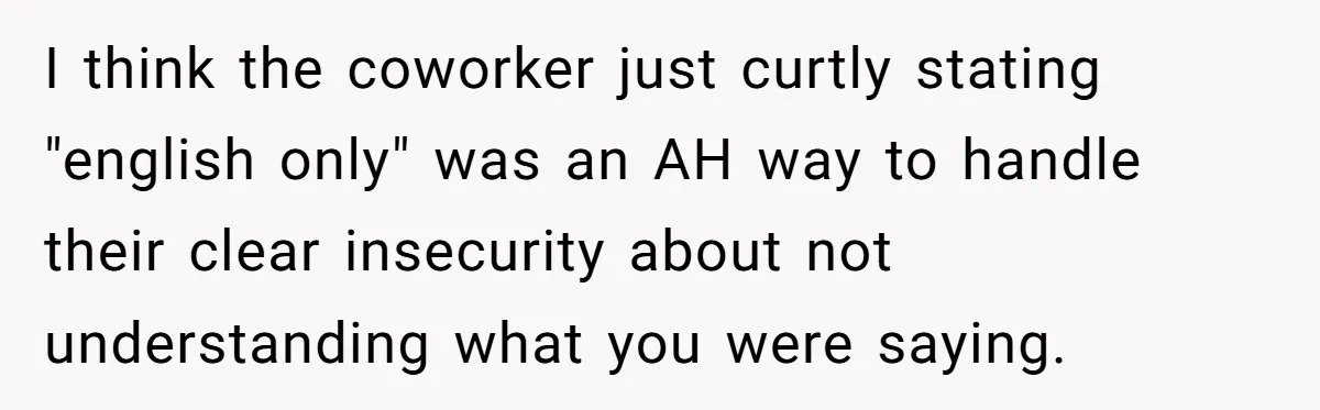 I think the coworker just curtly stating "english only" was an AH way to handle their clear insecurity about not understanding what you were saying.