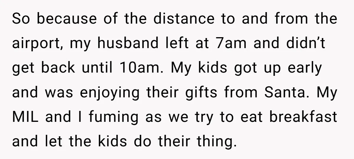 So because of the distance to and from the airport, my husband left at 7am and didn’t get back until 10am. My kids got up early and was enjoying their...