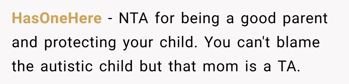 HasOneHere − NTA for being a good parent and protecting your child. You can't blame the autistic child but that mom is a TA.