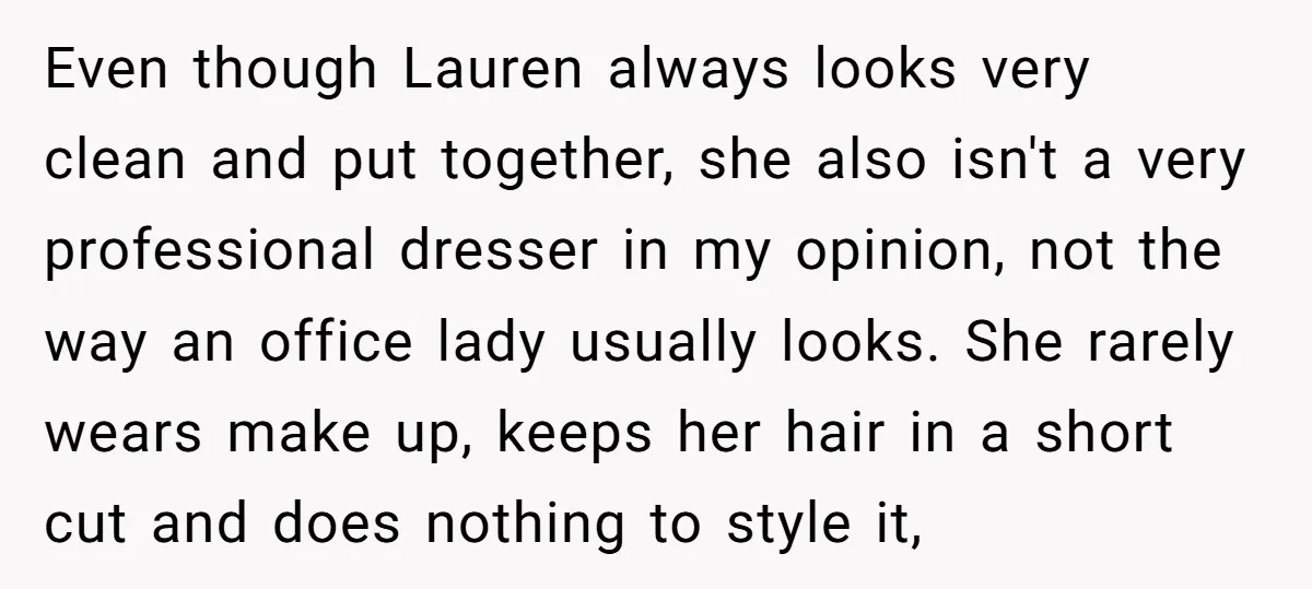 Even though Lauren always looks very clean and put together, she also isn't a very professional dresser in my opinion, not the way an office lady usually looks. She rarely...