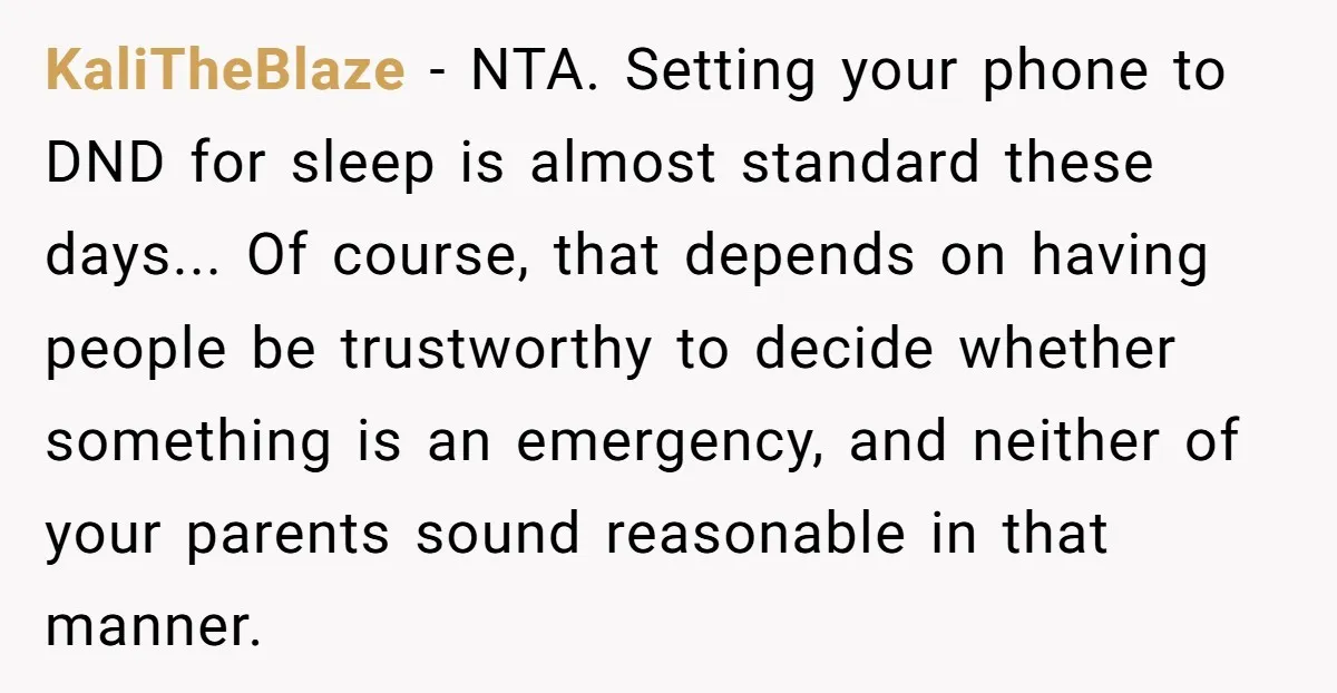 KaliTheBlaze − NTA. Setting your phone to DND for sleep is almost standard these days... Of course, that depends on having people be trustworthy to decide whether something is an...